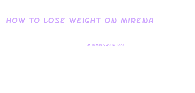 How To Lose Weight On Mirena