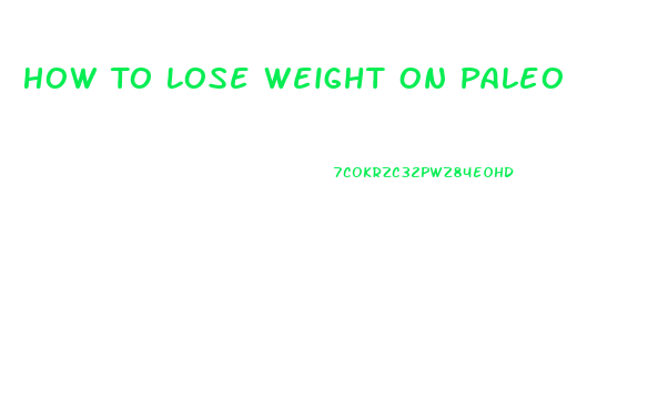 How To Lose Weight On Paleo