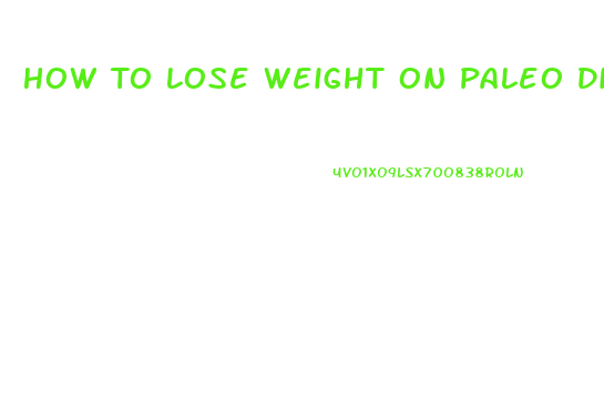 How To Lose Weight On Paleo Diet