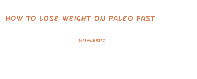 How To Lose Weight On Paleo Fast