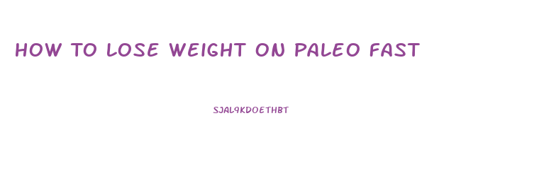 How To Lose Weight On Paleo Fast