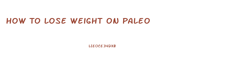 How To Lose Weight On Paleo