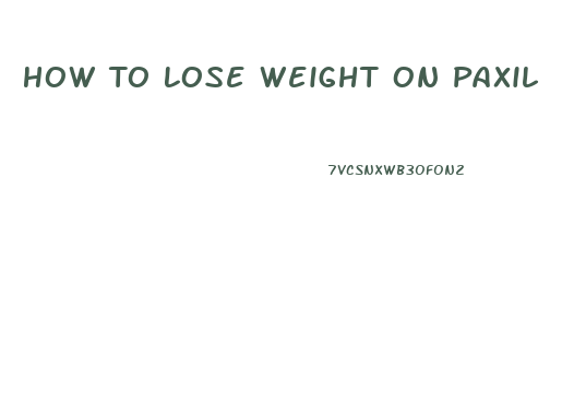 How To Lose Weight On Paxil