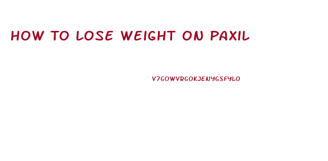 How To Lose Weight On Paxil