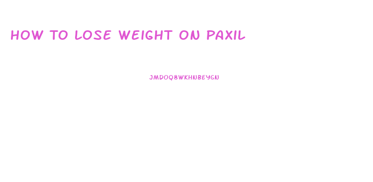 How To Lose Weight On Paxil