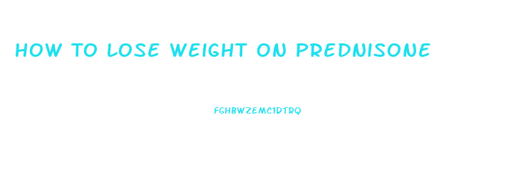 How To Lose Weight On Prednisone