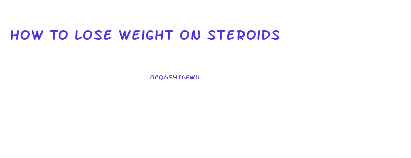 How To Lose Weight On Steroids