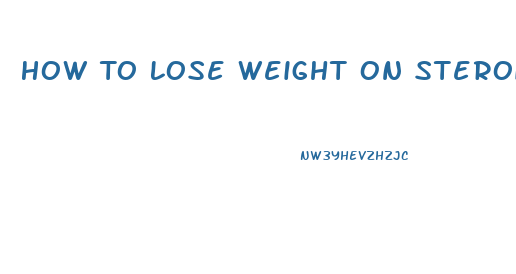 How To Lose Weight On Steroids