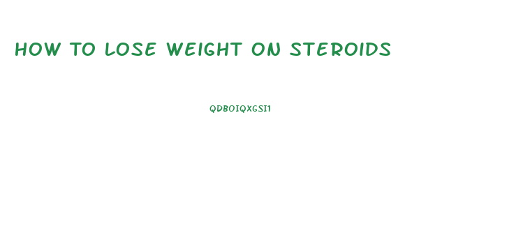 How To Lose Weight On Steroids