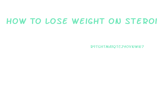 How To Lose Weight On Steroids