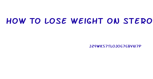 How To Lose Weight On Steroids