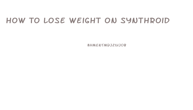 How To Lose Weight On Synthroid