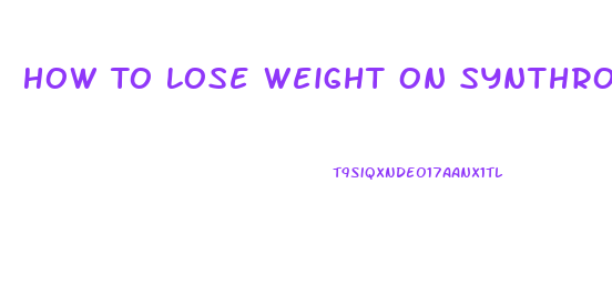 How To Lose Weight On Synthroid