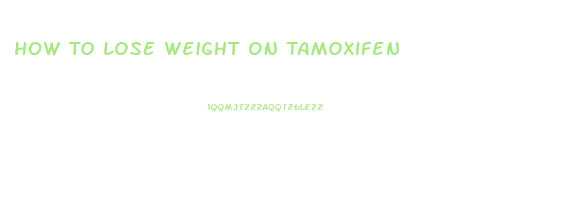 How To Lose Weight On Tamoxifen