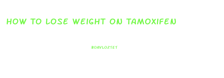 How To Lose Weight On Tamoxifen