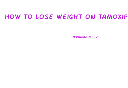 How To Lose Weight On Tamoxifen