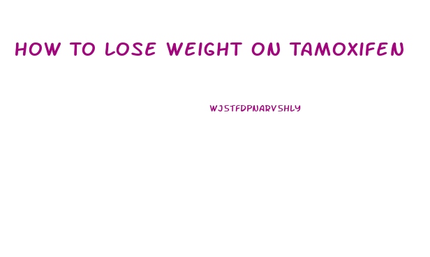 How To Lose Weight On Tamoxifen