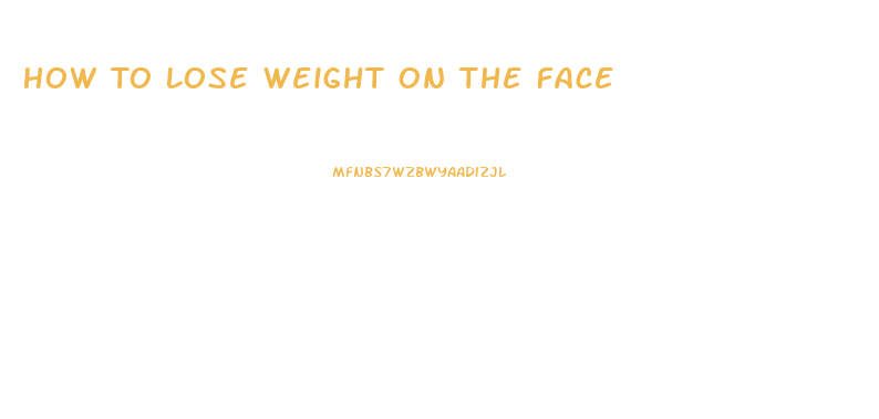 How To Lose Weight On The Face