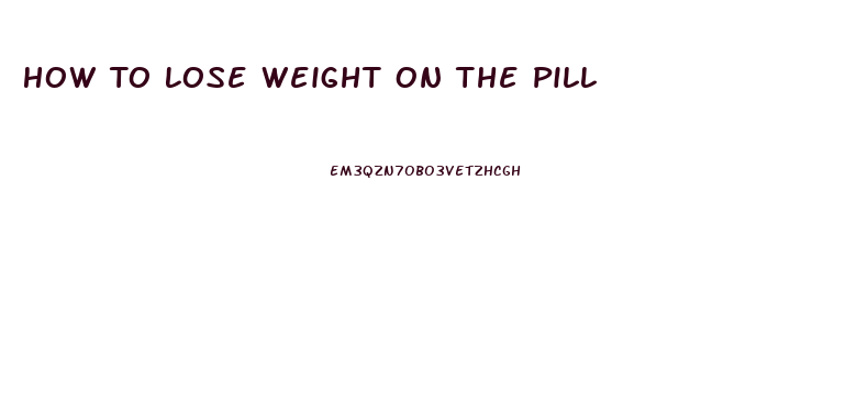 How To Lose Weight On The Pill