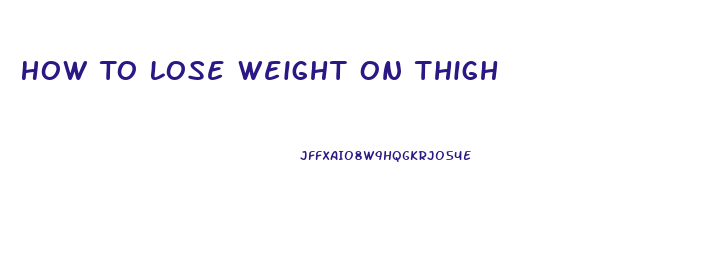 How To Lose Weight On Thigh