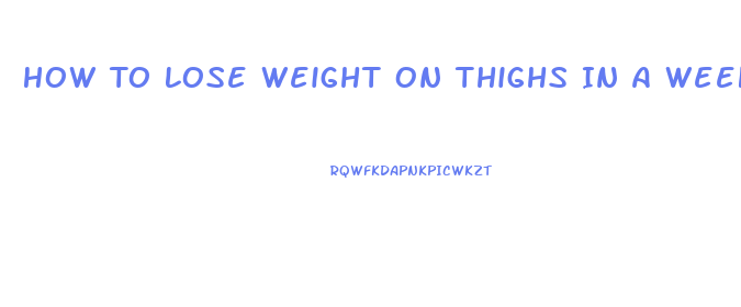 How To Lose Weight On Thighs In A Week