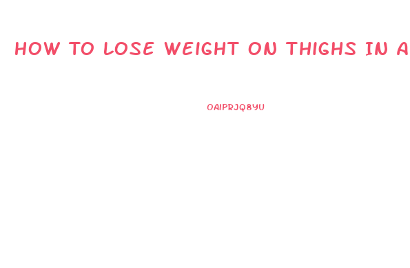 How To Lose Weight On Thighs In A Week