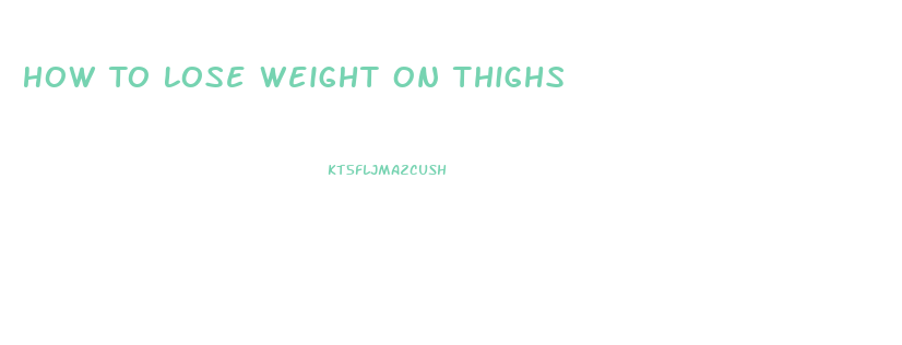 How To Lose Weight On Thighs