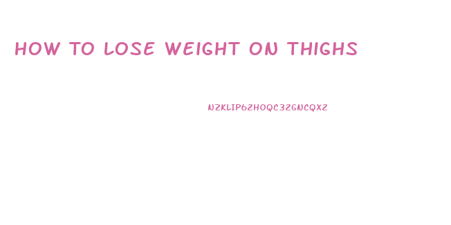 How To Lose Weight On Thighs