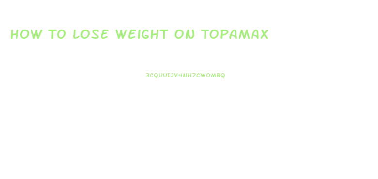 How To Lose Weight On Topamax