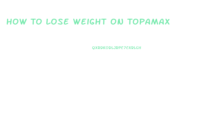 How To Lose Weight On Topamax