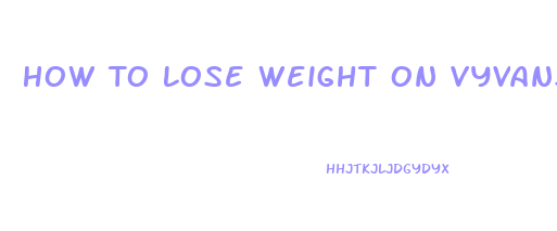 How To Lose Weight On Vyvanse
