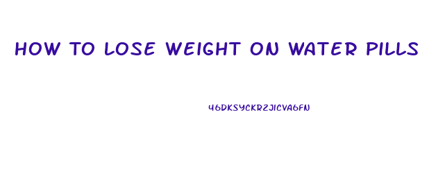 How To Lose Weight On Water Pills