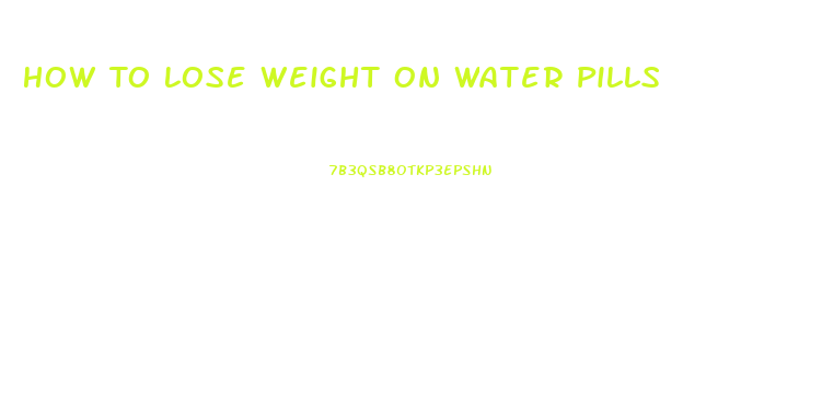 How To Lose Weight On Water Pills