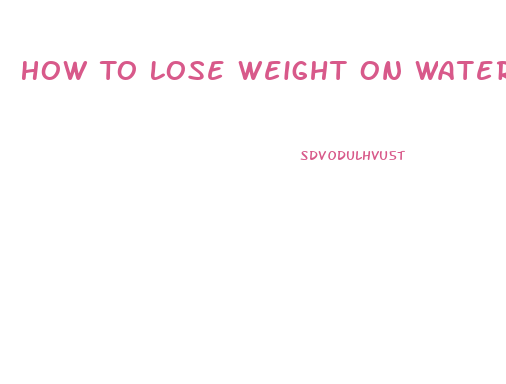 How To Lose Weight On Water Pills Pro Ana