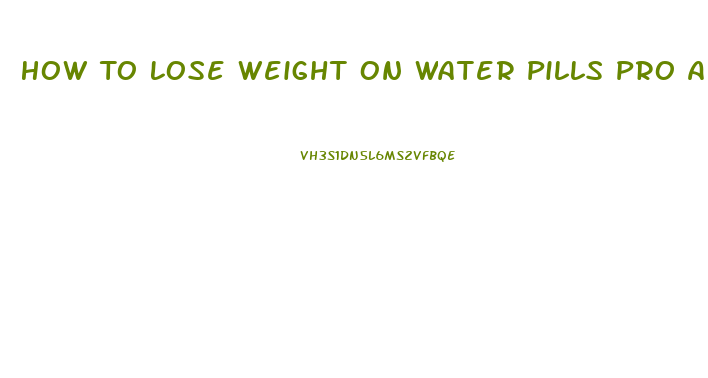 How To Lose Weight On Water Pills Pro Ana