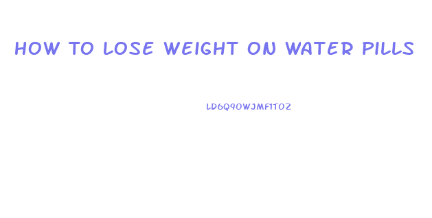 How To Lose Weight On Water Pills