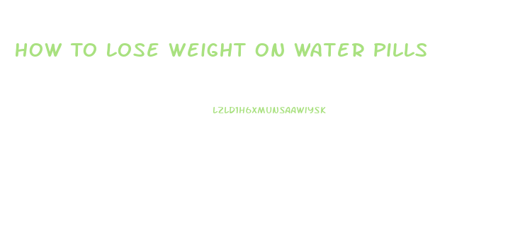 How To Lose Weight On Water Pills