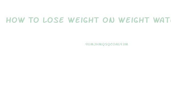How To Lose Weight On Weight Watchers