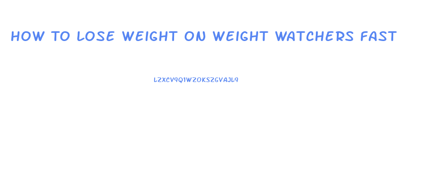 How To Lose Weight On Weight Watchers Fast