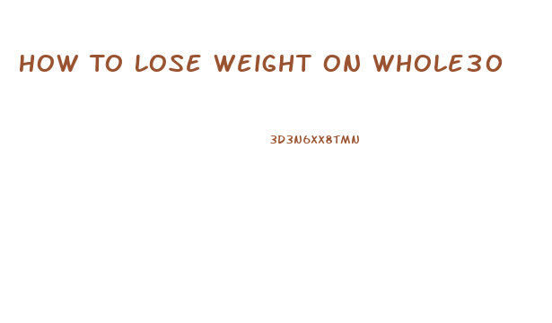 How To Lose Weight On Whole30