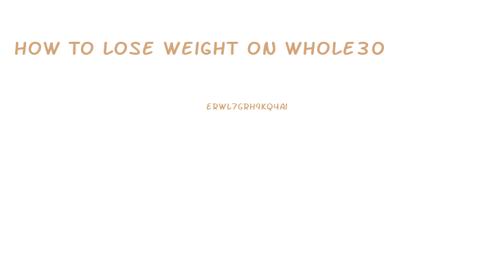 How To Lose Weight On Whole30