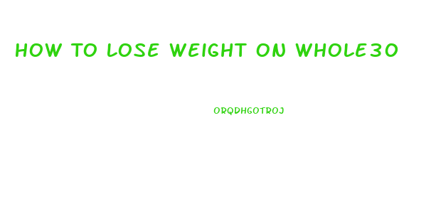 How To Lose Weight On Whole30