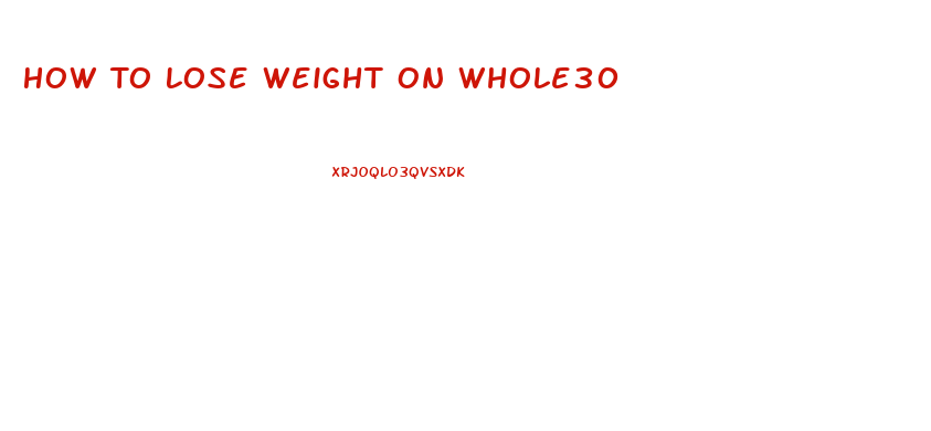 How To Lose Weight On Whole30