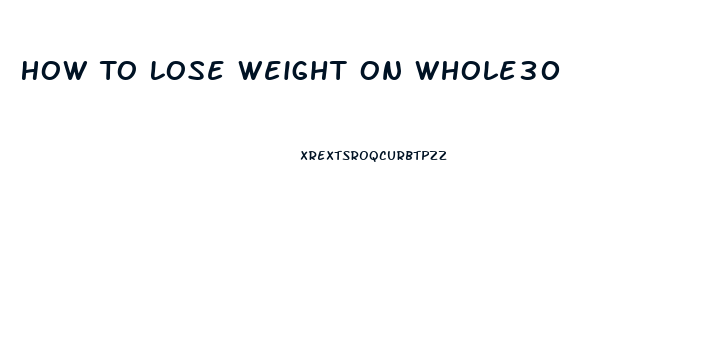 How To Lose Weight On Whole30