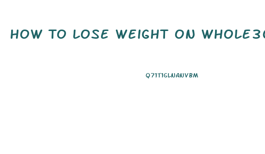 How To Lose Weight On Whole30