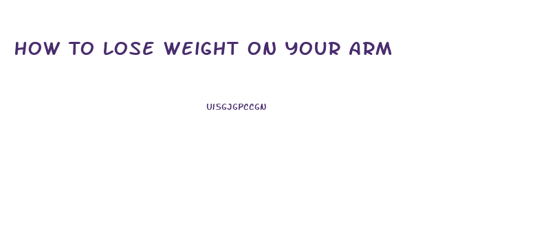 How To Lose Weight On Your Arm