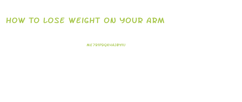 How To Lose Weight On Your Arm