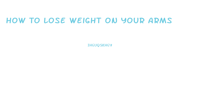 How To Lose Weight On Your Arms