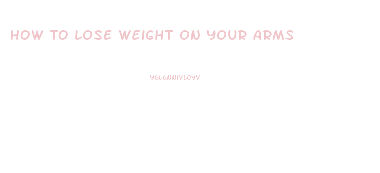 How To Lose Weight On Your Arms