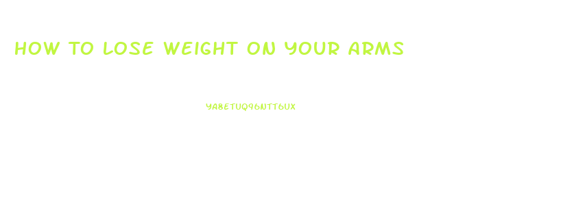 How To Lose Weight On Your Arms